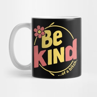 Be Kind Of A Bitch Funny Quote sarcasm Mug